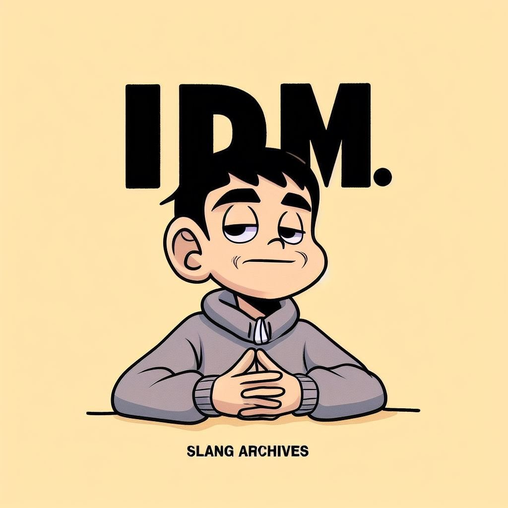 what does IDM mean | Slang Archives Featured